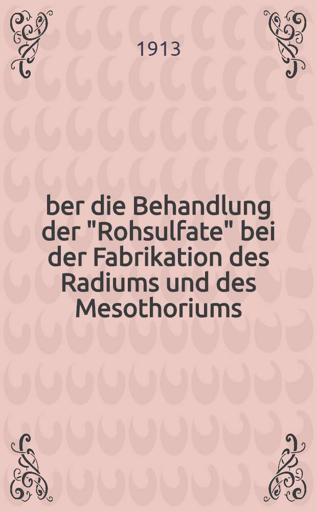 Über die Behandlung der "Rohsulfate" bei der Fabrikation des Radiums und des Mesothoriums