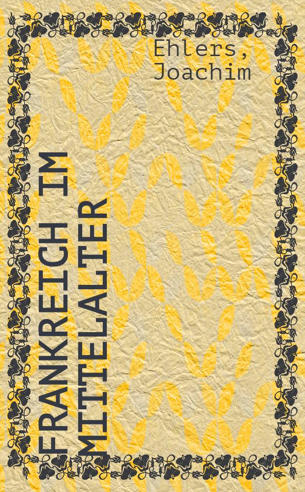 Frankreich im Mittelalter : Von der Merowingerzeit bis zum Tode Ludwigs IX. (5./6. Jh. bis 1270) : Neuerscheinungen von 1961 bis 1979