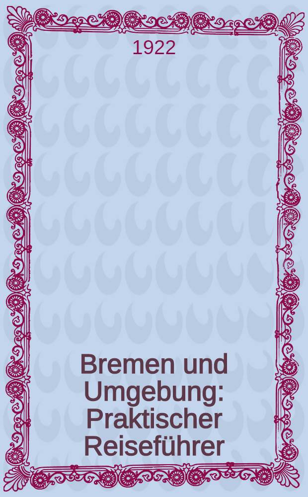 ... Bremen und Umgebung : Praktischer Reiseführer