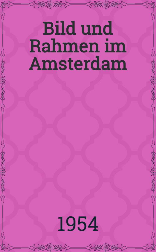 Bild und Rahmen im Amsterdam : Die Geschichte des Bilderrahmens