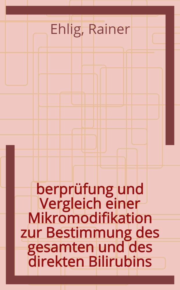 Überprüfung und Vergleich einer Mikromodifikation zur Bestimmung des gesamten und des direkten Bilirubins : Inaug.-Diss. ... der ... Med. Fak. der ... Univ. Erlangen-Nürnberg