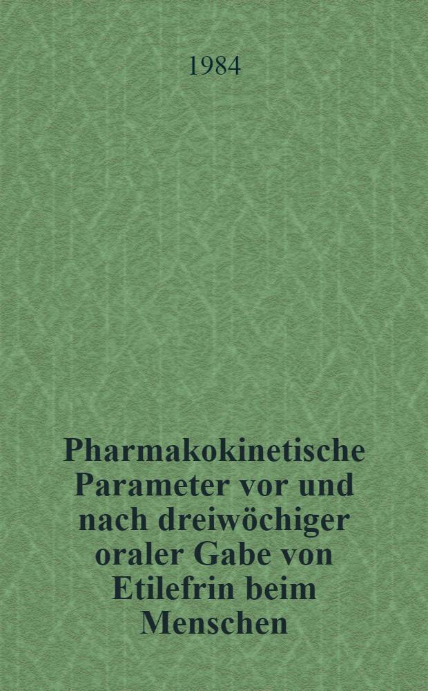 Pharmakokinetische Parameter vor und nach dreiwöchiger oraler Gabe von Etilefrin beim Menschen : Inaug.-Diss