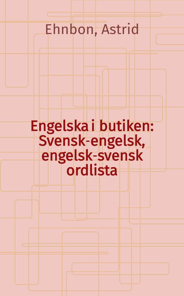 Engelska i butiken : Svensk-engelsk, engelsk-svensk ordlista