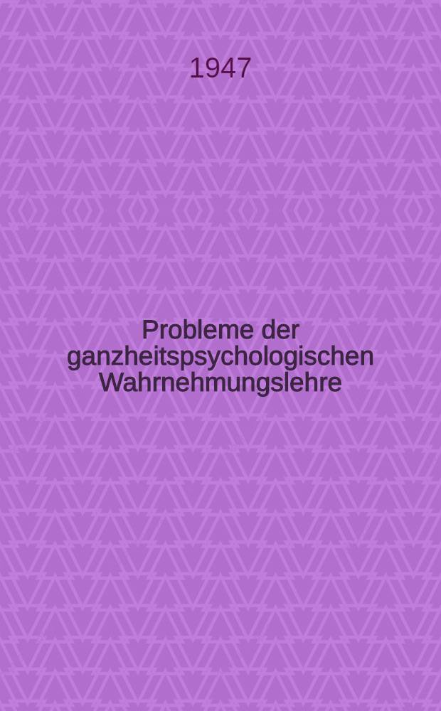 Probleme der ganzheitspsychologischen Wahrnehmungslehre