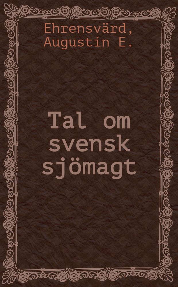 Tal om svensk sj&ouml;magt : H&aring;llet f&ouml;r k. Vetensk. academien, ... den 11. Junii, 1766