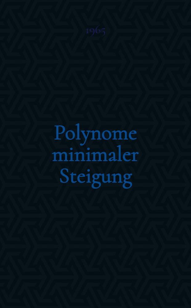 Polynome minimaler Steigung : Von der Fakultät für allgemeine Wissenschaften der Techn. Hochschule München ... genehmigte Diss