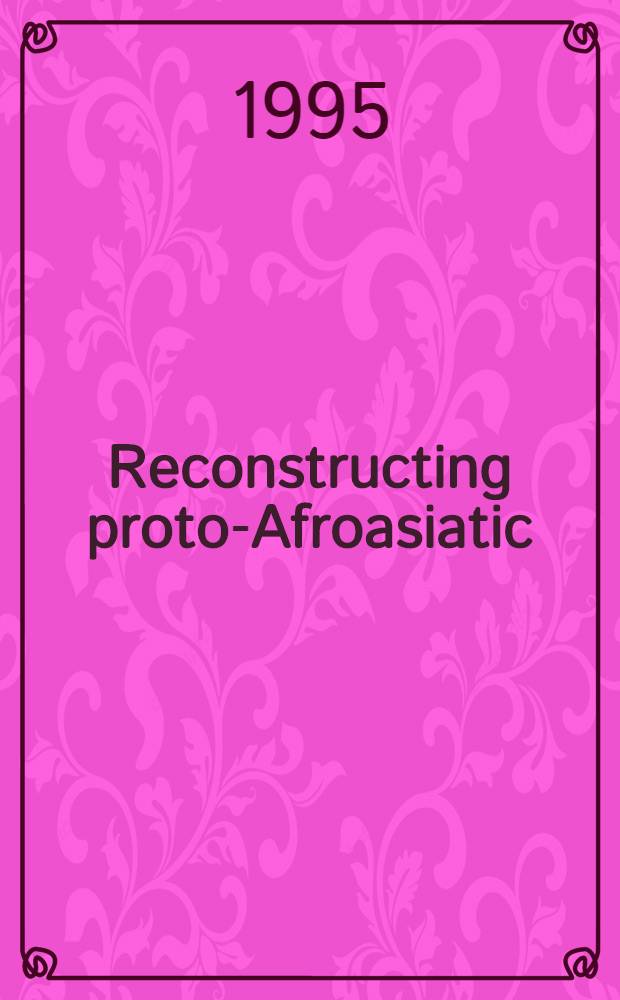 Reconstructing proto-Afroasiatic (proto-Afrasian) : Vowels, tone, consonants, a. vocabulary