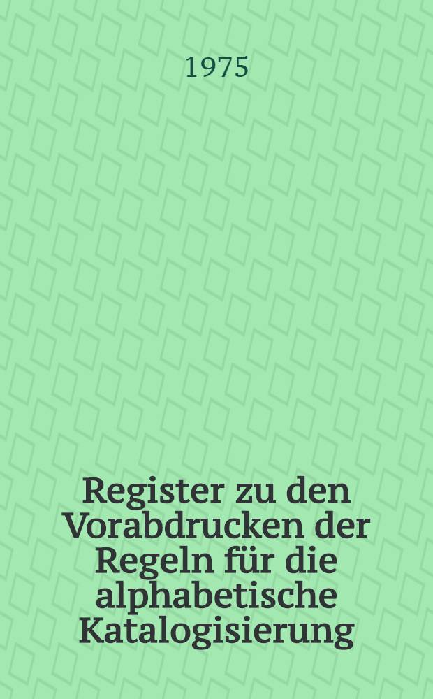 Register zu den Vorabdrucken der Regeln für die alphabetische Katalogisierung : (RAK-Register)