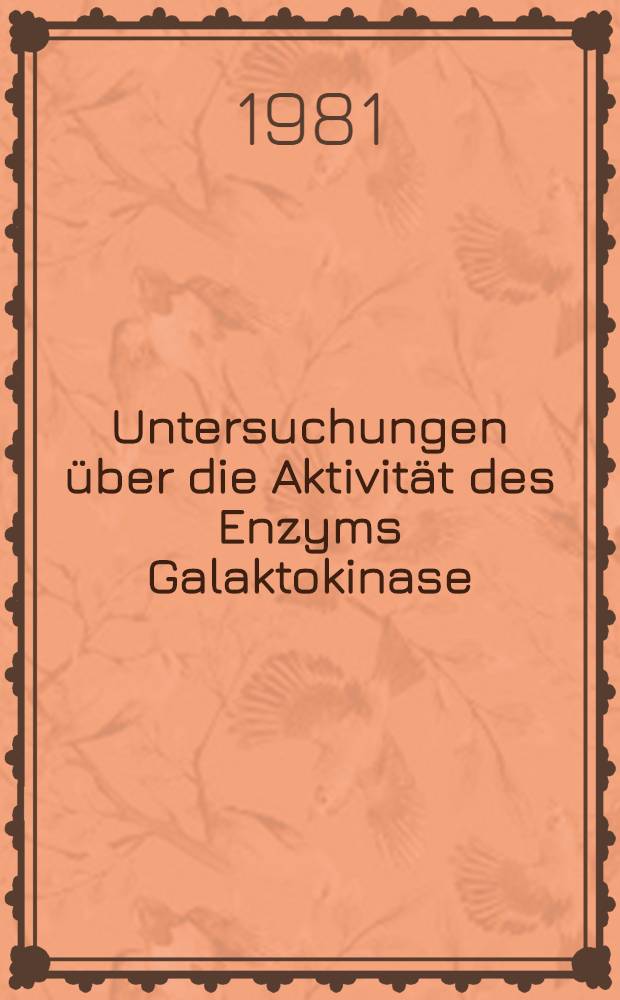 Untersuchungen &uuml;ber die Aktivit&auml;t des Enzyms Galaktokinase (E.C.2.7.1.6) in den Erythrozyten unreifer Neugeborener : Inaug.-Diss