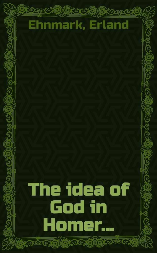 The idea of God in Homer ... : Inaug.-Diss.- Uppsala