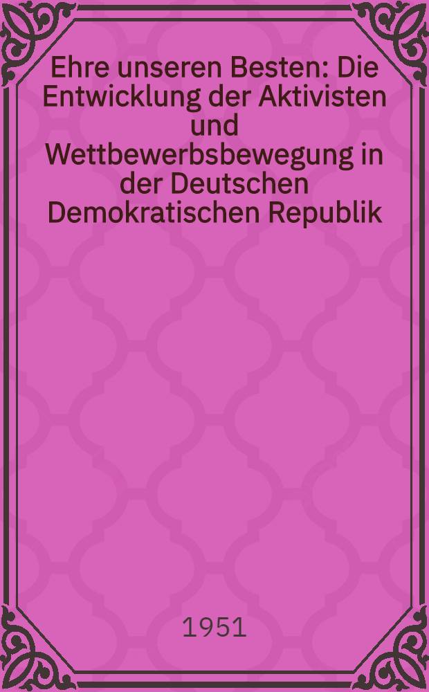 Ehre unseren Besten : Die Entwicklung der Aktivisten und Wettbewerbsbewegung in der Deutschen Demokratischen Republik