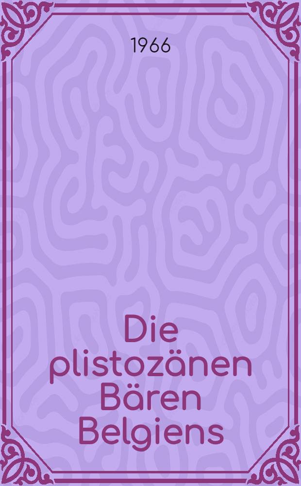 Die plistoz&auml;nen B&auml;ren Belgiens