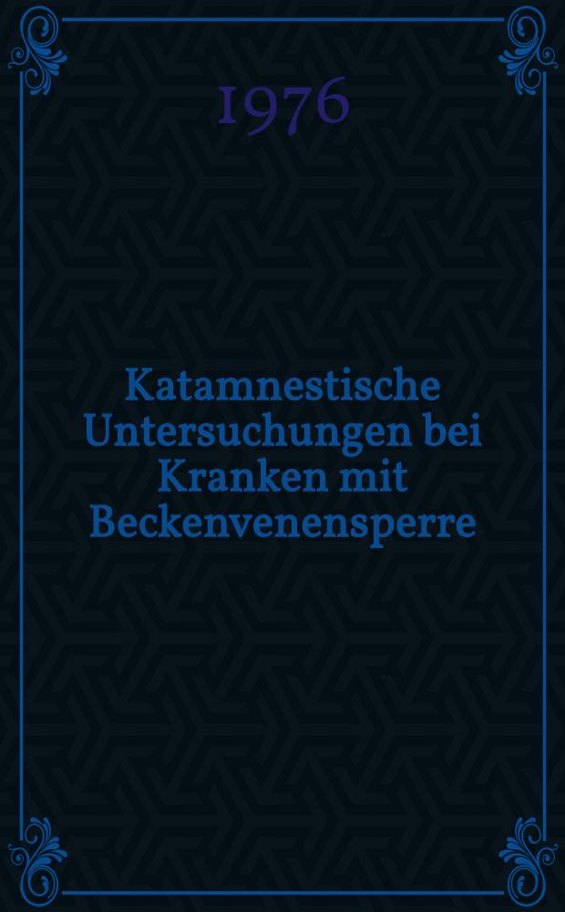 Katamnestische Untersuchungen bei Kranken mit Beckenvenensperre : Inaug.-Diss. ... der Med. Fak. der ... Univ. zu Tübingen