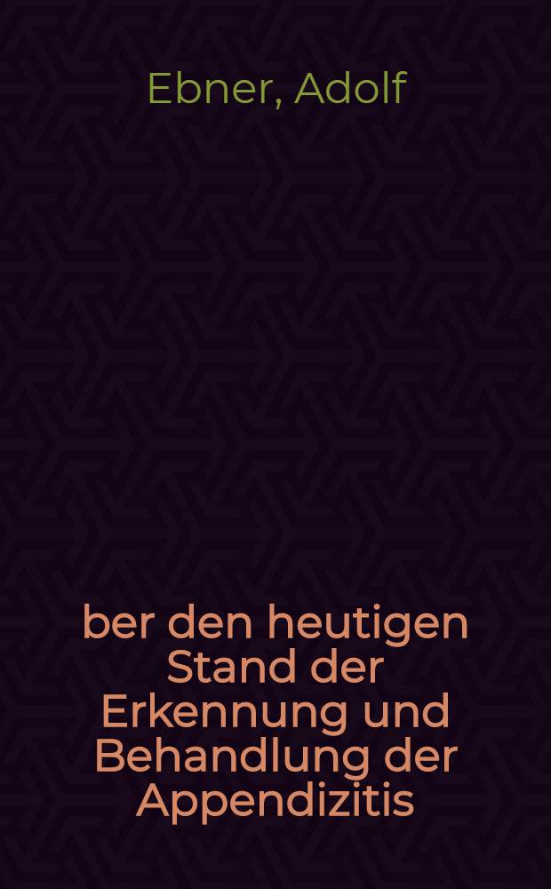 Über den heutigen Stand der Erkennung und Behandlung der Appendizitis