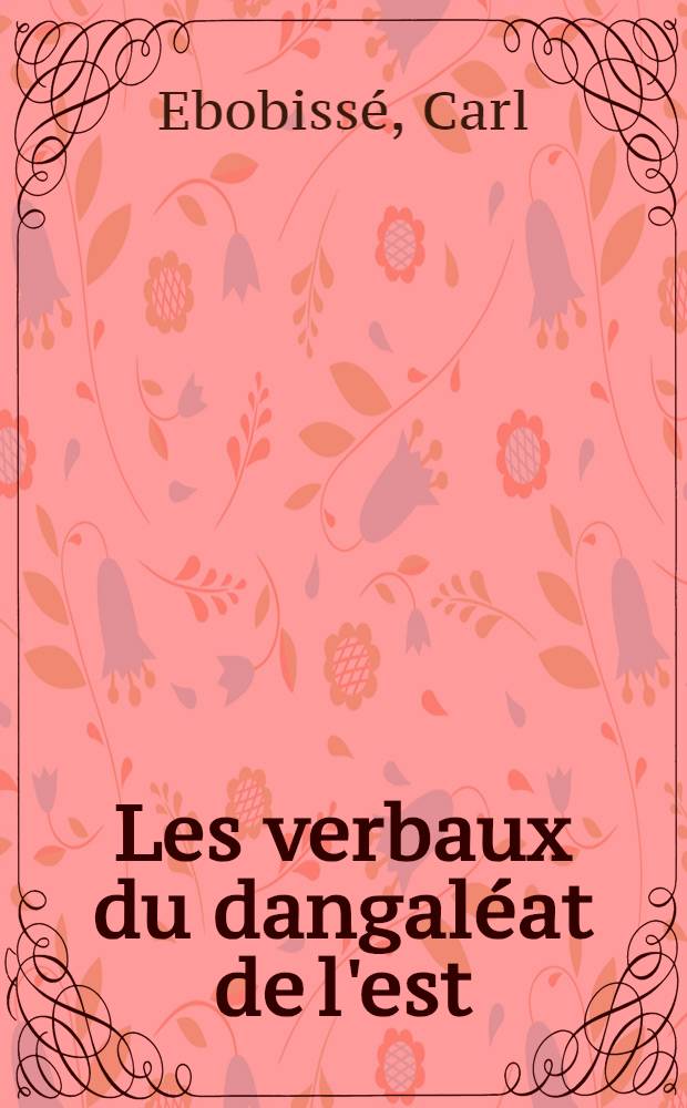 Les verbaux du dangaléat de l'est (Guera, Tchad) : Lexiques fr.-dangaléat et allem.-Dangaléat