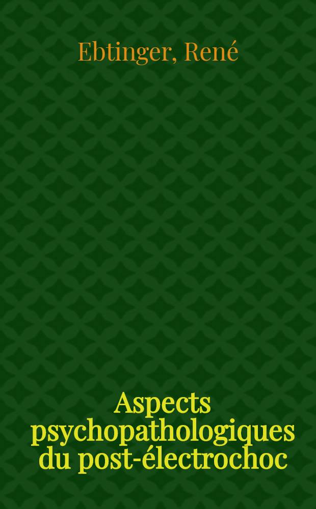 Aspects psychopathologiques du post-électrochoc : Thèse ..