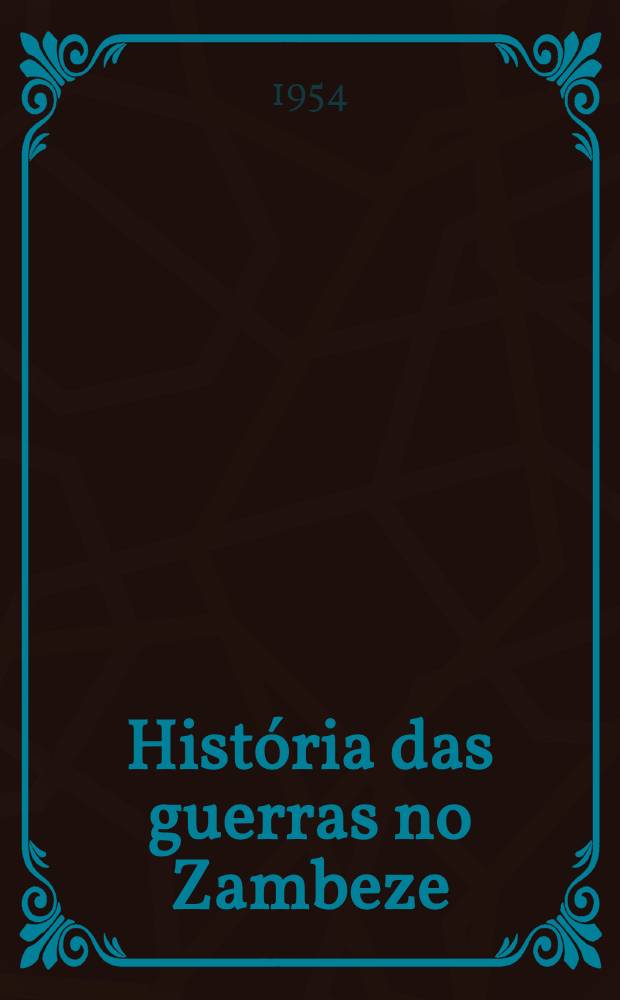 Hist&oacute;ria das guerras no Zambeze : Chicoa e Massangano, 1807-1888. Vol. 2 : Ant&oacute;nio Vicente da Cruz, o Bonga
