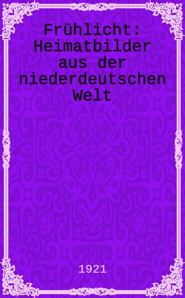 Frühlicht : Heimatbilder aus der niederdeutschen Welt