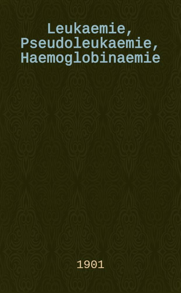 Leukaemie, Pseudoleukaemie, Haemoglobinaemie