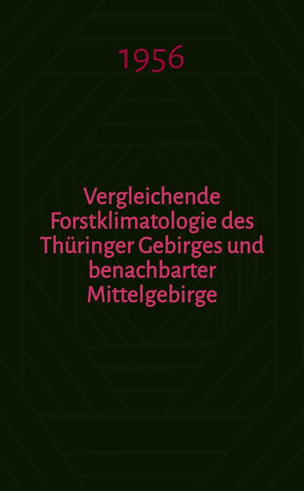 Vergleichende Forstklimatologie des Thüringer Gebirges und benachbarter Mittelgebirge