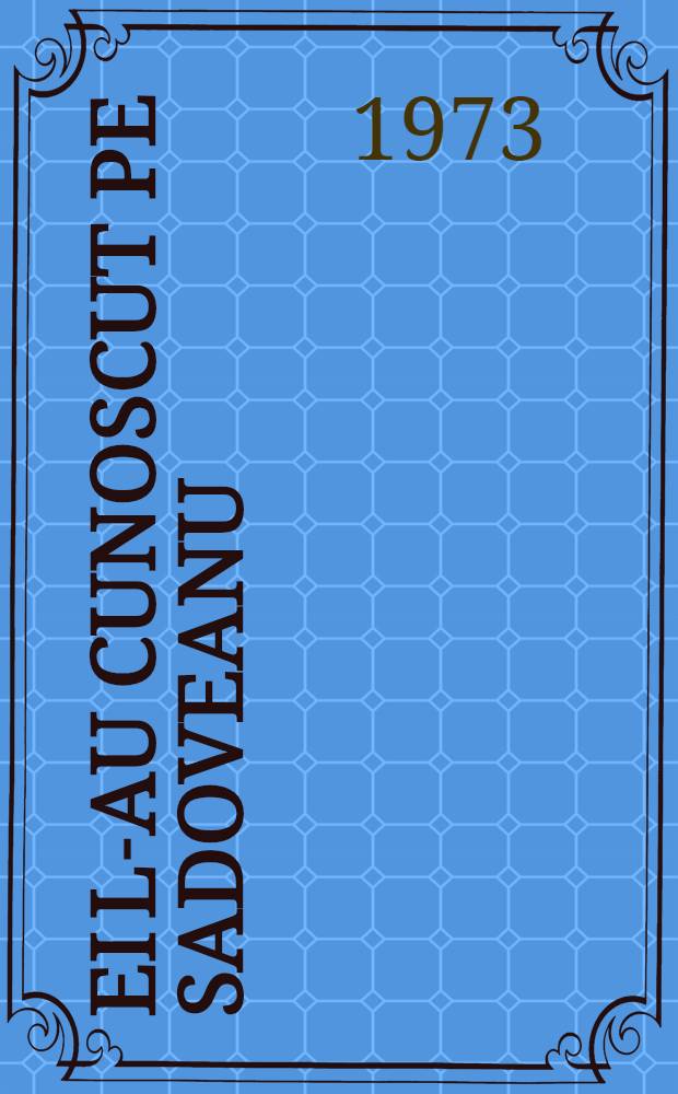 Ei l-au cunoscut pe Sadoveanu