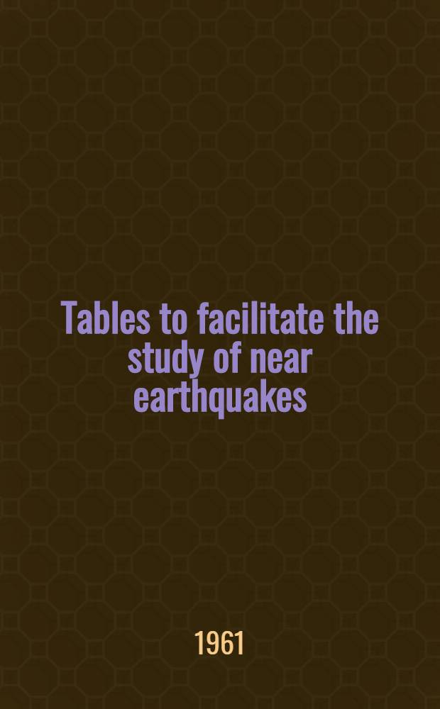 Tables to facilitate the study of near earthquakes
