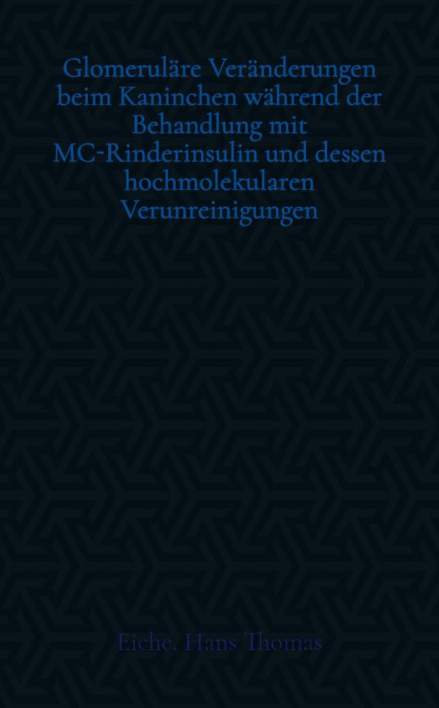 Glomeruläre Veränderungen beim Kaninchen während der Behandlung mit MC-Rinderinsulin und dessen hochmolekularen Verunreinigungen : Eine Quantitativmorphologische Unters. : Inaug.-Diss