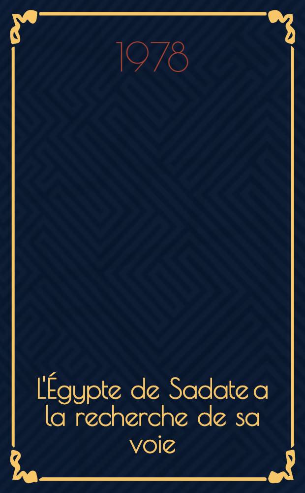 L'&Eacute;gypte de Sadate a la recherche de sa voie : Dossier constitu&eacute;