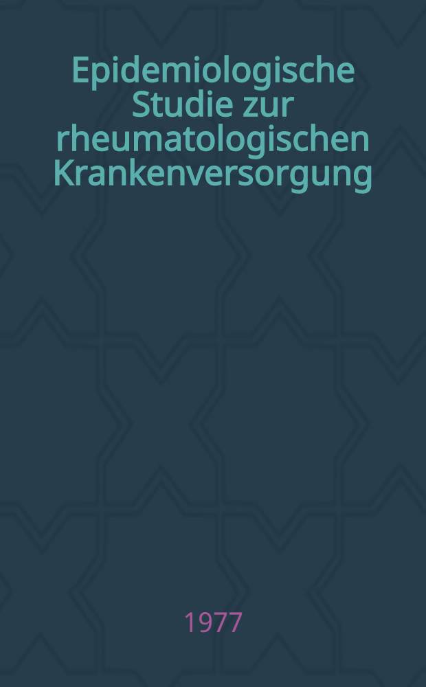 Epidemiologische Studie zur rheumatologischen Krankenversorgung : Inaug.-Diss