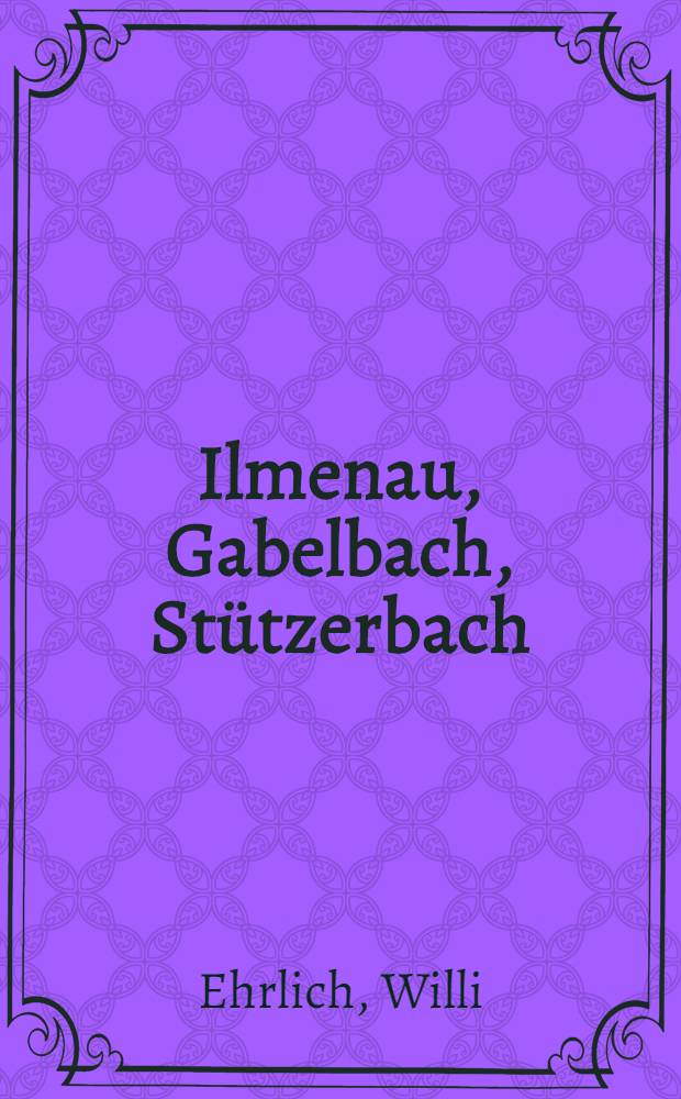 Ilmenau, Gabelbach, Stützerbach : Die Goethe-Gedenkstätten u. der Wanderweg "Auf Goethes Spuren"