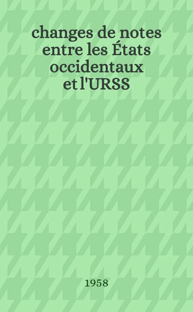 Échanges de notes entre les États occidentaux et l'URSS : (1956-1957). Fasc. 1 : Le désarmement