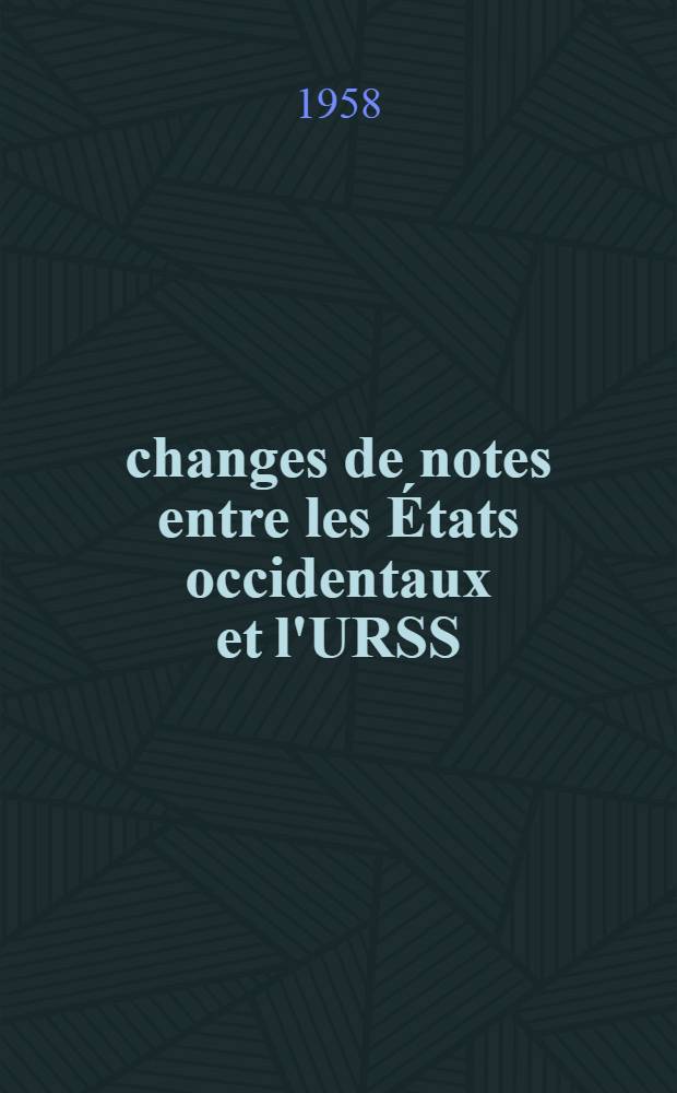 Échanges de notes entre les États occidentaux et l'URSS : (1956-1957). Fasc. 2 : Le problème de la sécurité et de la coopération européenne