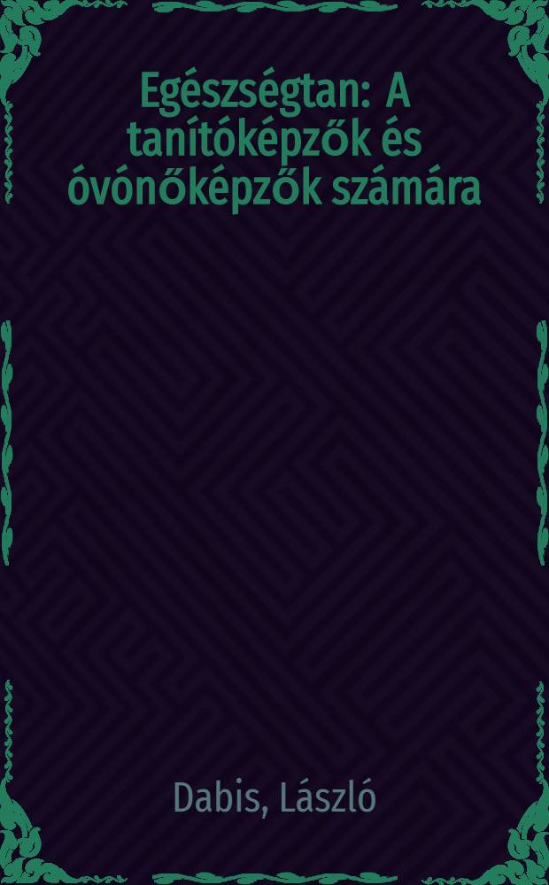 Eg&eacute;szs&eacute;gtan : A tan&iacute;t&oacute;k&eacute;pzők &eacute;s &oacute;v&oacute;nők&eacute;pzők sz&aacute;m&aacute;ra : Ideiglenes tankk&ouml;nyv