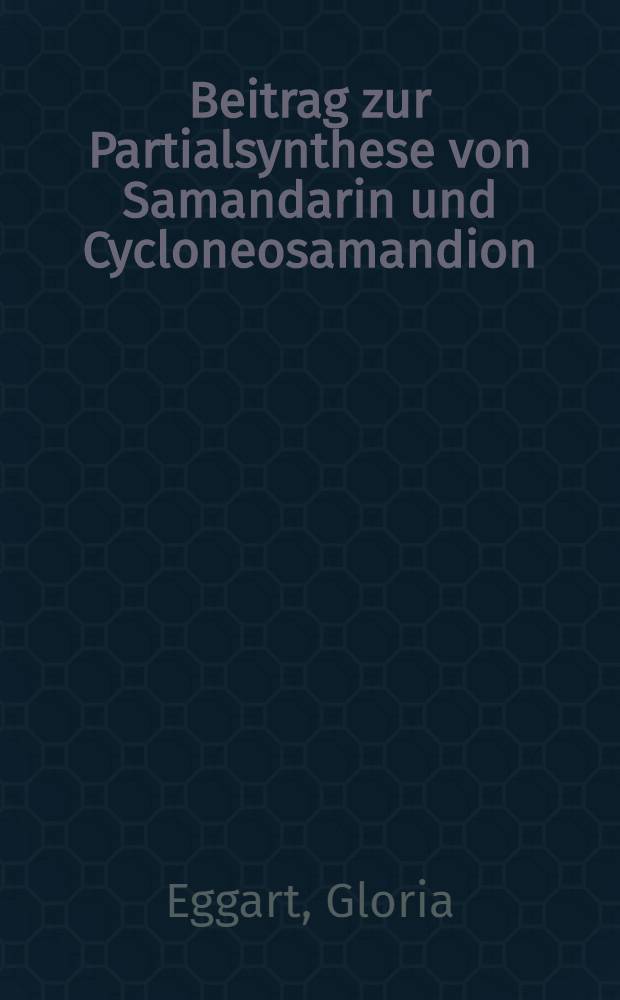 Beitrag zur Partialsynthese von Samandarin und Cycloneosamandion : Abhandl. ... der Eidgenössischen techn. Hochschule Zürich