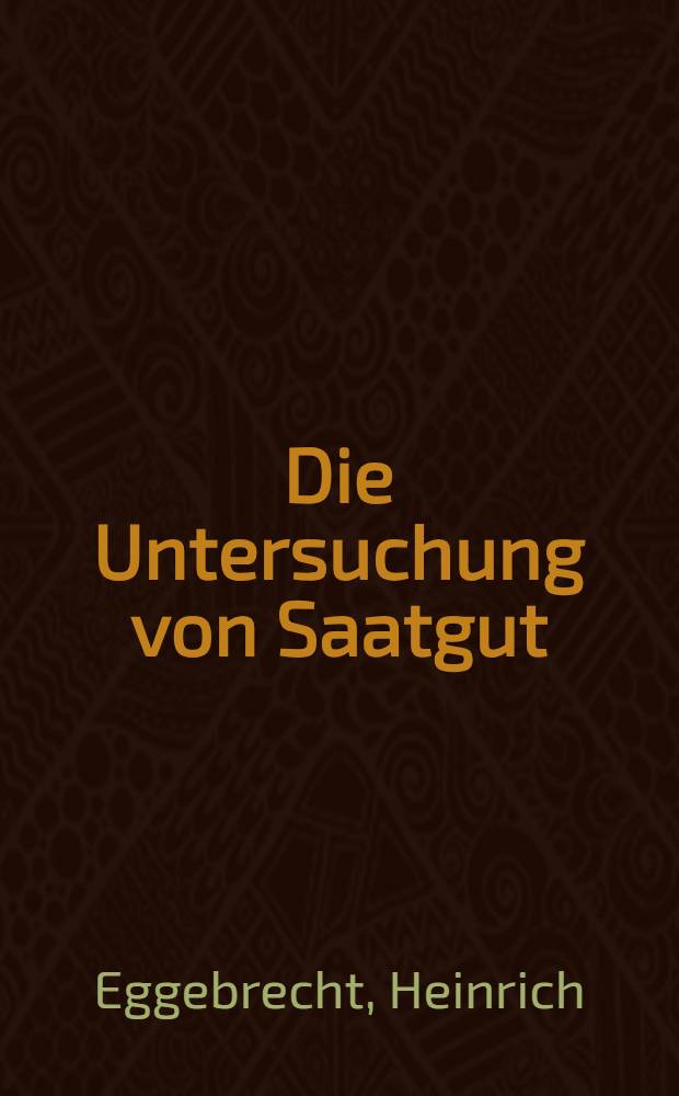 Die Untersuchung von Saatgut : Neubearb. der Technischen Vorschriften f&uuml;r die Pr&uuml;fung von Saatgut