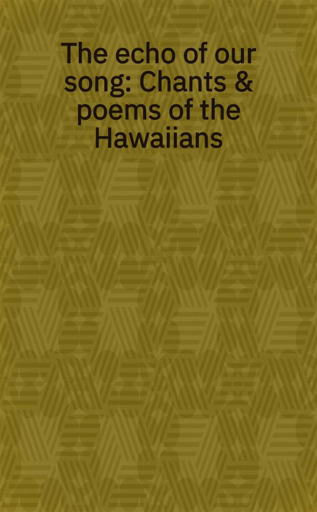 The echo of our song : Chants & poems of the Hawaiians