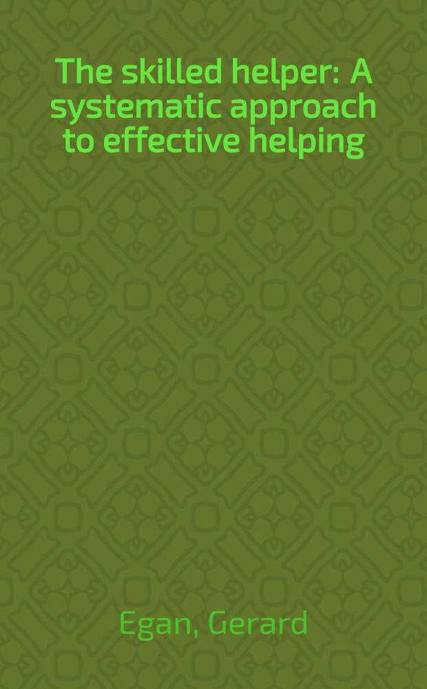 The skilled helper : A systematic approach to effective helping