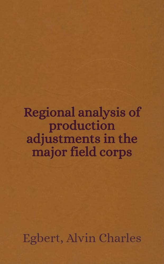 Regional analysis of production adjustments in the major field corps: historical and prospective : An application of spatial linear programing