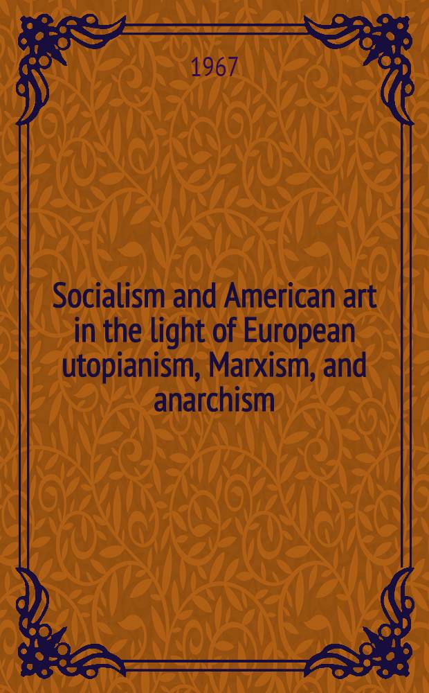 Socialism and American art in the light of European utopianism, Marxism, and anarchism