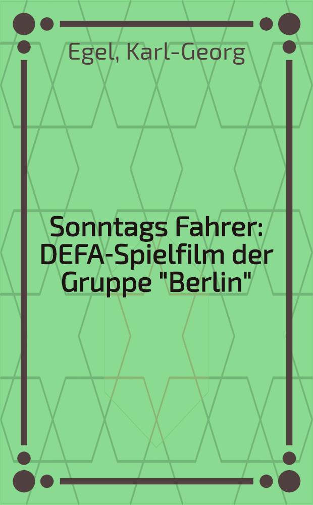 Sonntags Fahrer : DEFA-Spielfilm der Gruppe "Berlin"