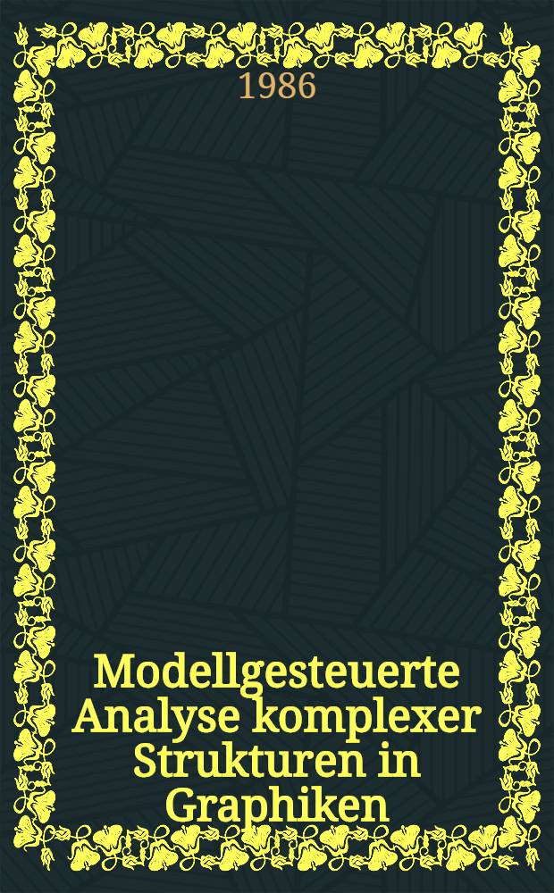 Modellgesteuerte Analyse komplexer Strukturen in Graphiken : Abh