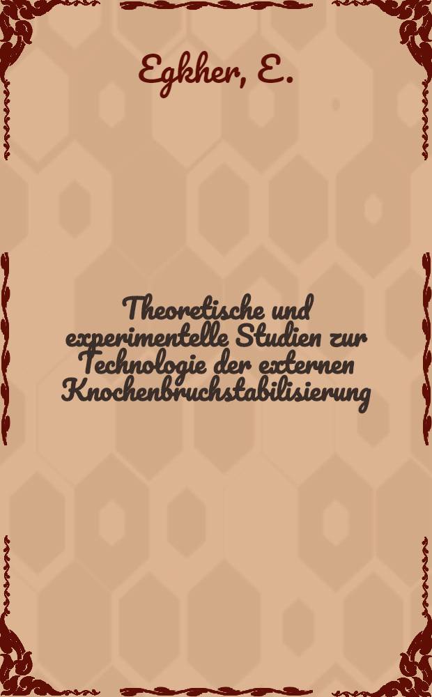 Theoretische und experimentelle Studien zur Technologie der externen Knochenbruchstabilisierung