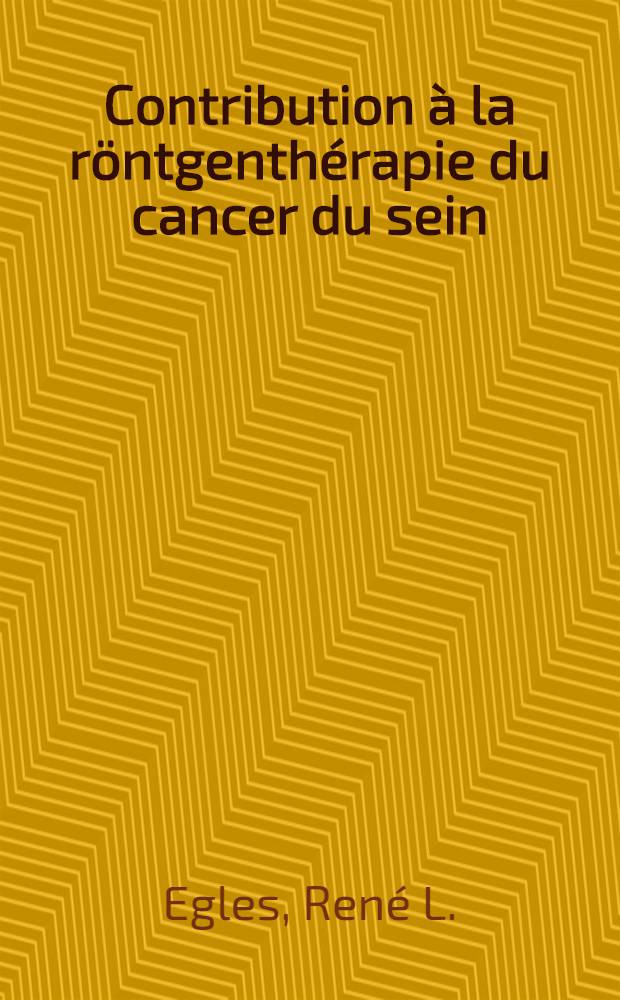 Contribution &agrave; la r&ouml;ntgenth&eacute;rapie du cancer du sein : Th&egrave;se pr&eacute;sent&eacute;e pour le doctorat en m&eacute;d