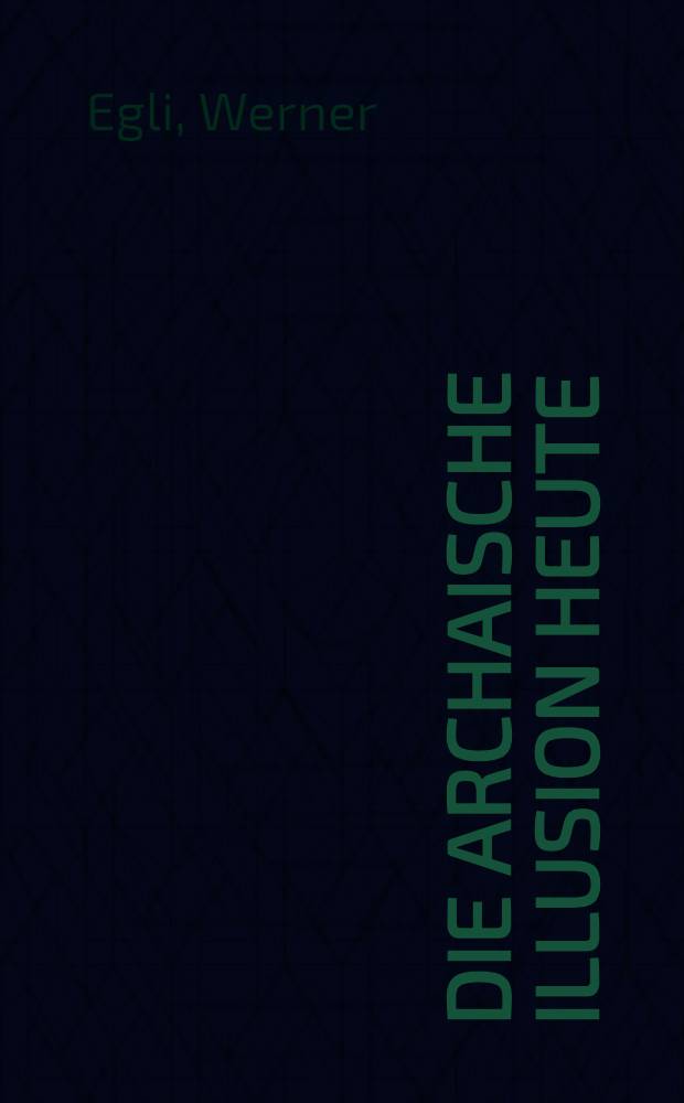 Die archaische Illusion heute : Zur Geschichte u. Substanz der Theorie des "wilden Denkens" : Vom Soziologismus zum psychol. Experiment : Abh