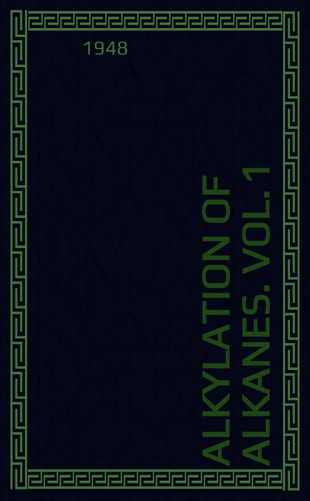 Alkylation of alkanes. Vol. 1 : Patents on alkylation of alkanes