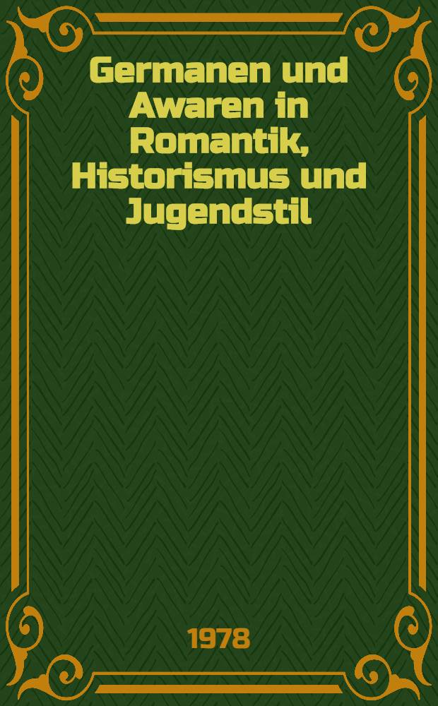 Germanen und Awaren in Romantik, Historismus und Jugendstil