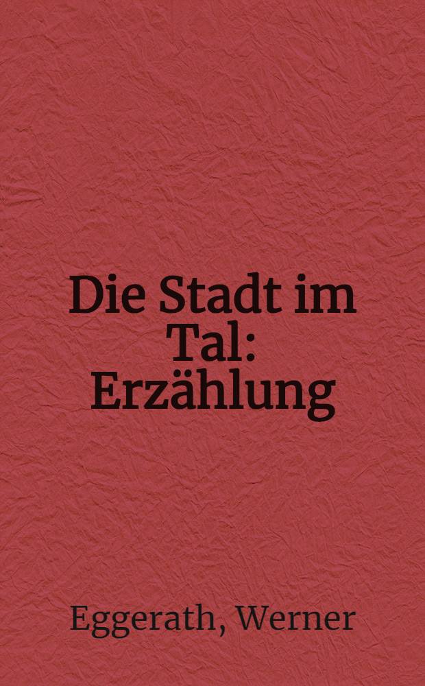 Die Stadt im Tal : Erz&auml;hlung