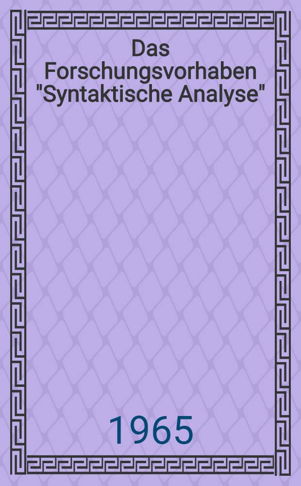 [Das Forschungsvorhaben "Syntaktische Analyse"