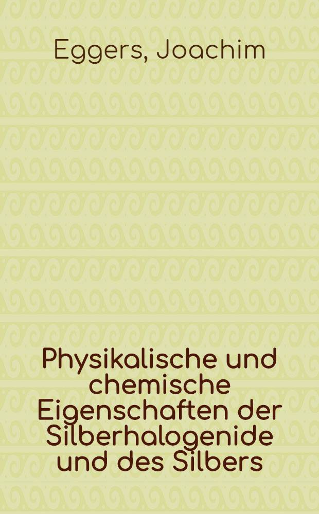 Physikalische und chemische Eigenschaften der Silberhalogenide und des Silbers
