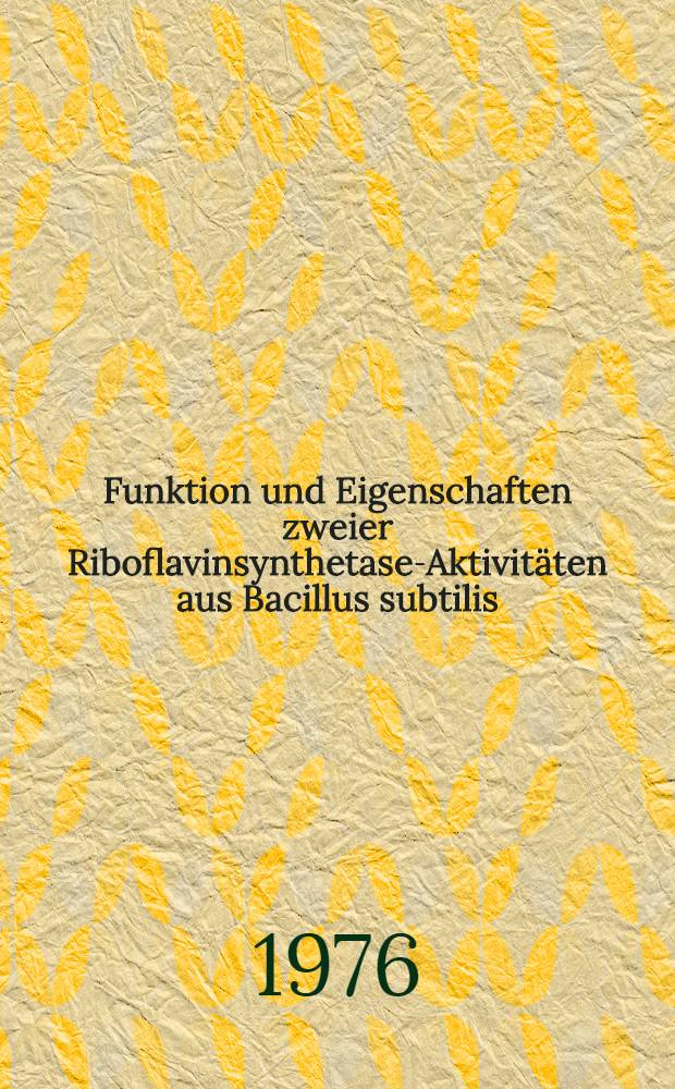 Funktion und Eigenschaften zweier Riboflavinsynthetase-Aktivitäten aus Bacillus subtilis : Diss. ..